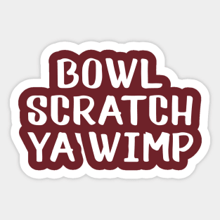 Bowl scratch ya wimp Sticker